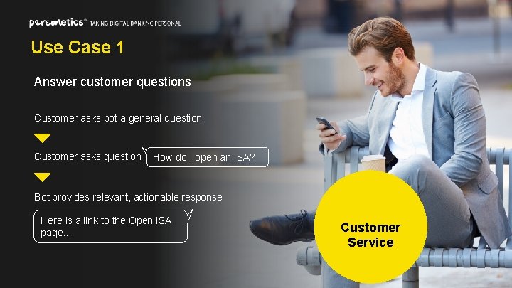 Use Case 1 Answer customer questions Customer asks bot a general question Customer asks