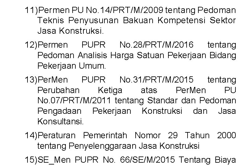 11)Permen PU No. 14/PRT/M/2009 tentang Pedoman Teknis Penyusunan Bakuan Kompetensi Sektor Jasa Konstruksi. 12)Permen