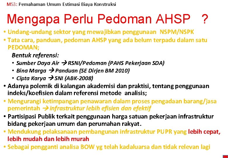 MS 3: Pemahaman Umum Estimasi Biaya Konstruksi Mengapa Perlu Pedoman AHSP ? • Undang-undang