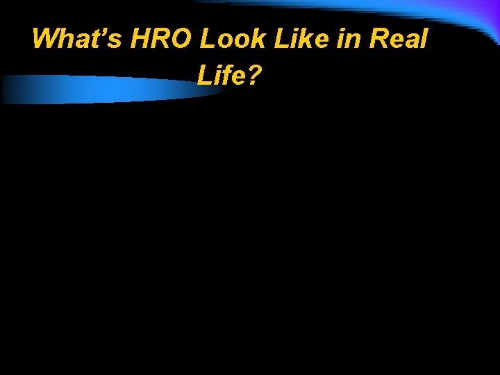 What’s HRO Look Like in Real Life? 