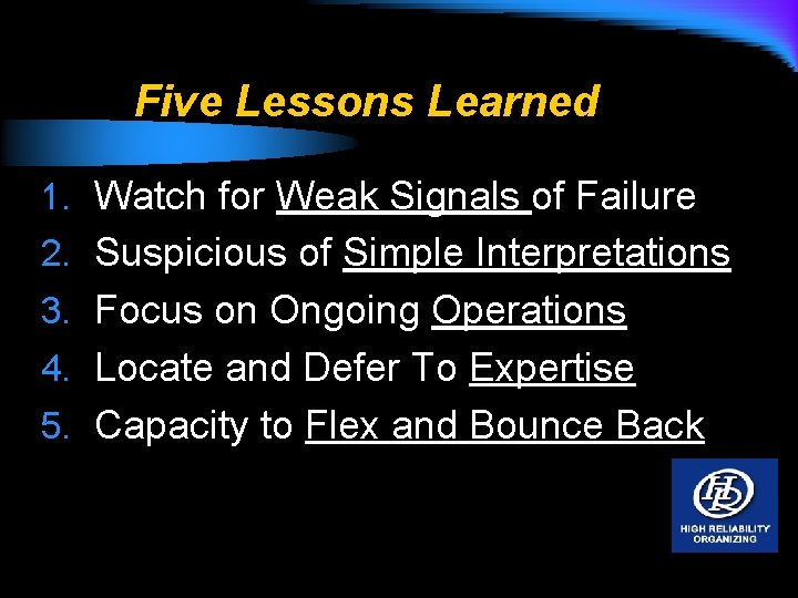 Five Lessons Learned 1. Watch for Weak Signals of Failure 2. Suspicious of Simple