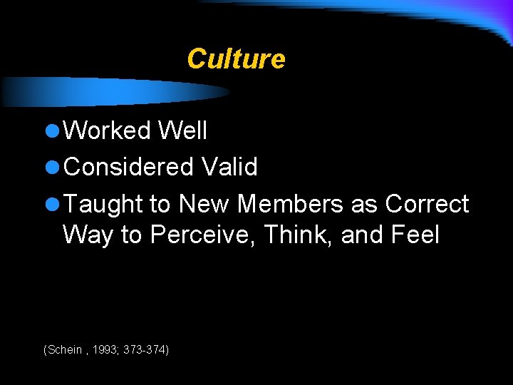 Culture l Worked Well l Considered Valid l Taught to New Members as Correct