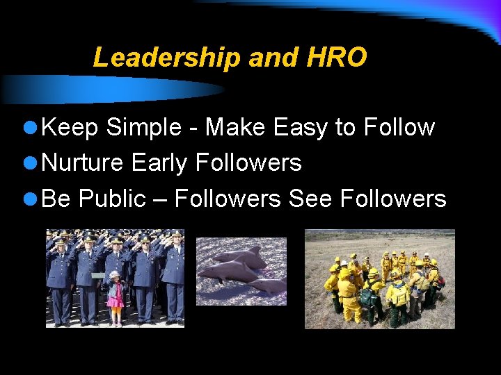 Leadership and HRO l Keep Simple - Make Easy to Follow l Nurture Early