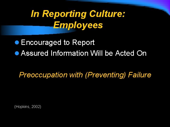 In Reporting Culture: Employees l Encouraged to Report l Assured Information Will be Acted