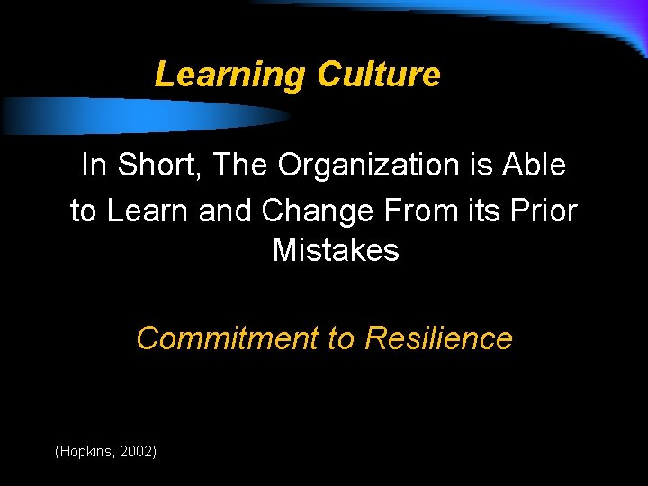 Learning Culture In Short, The Organization is Able to Learn and Change From its