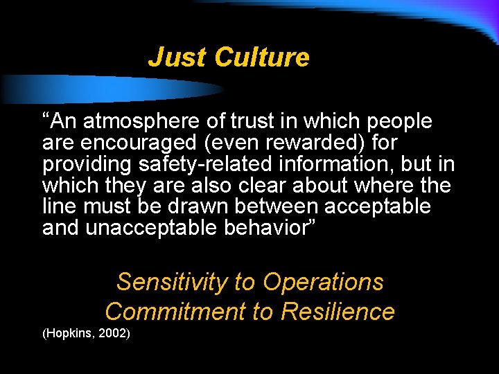 Just Culture “An atmosphere of trust in which people are encouraged (even rewarded) for
