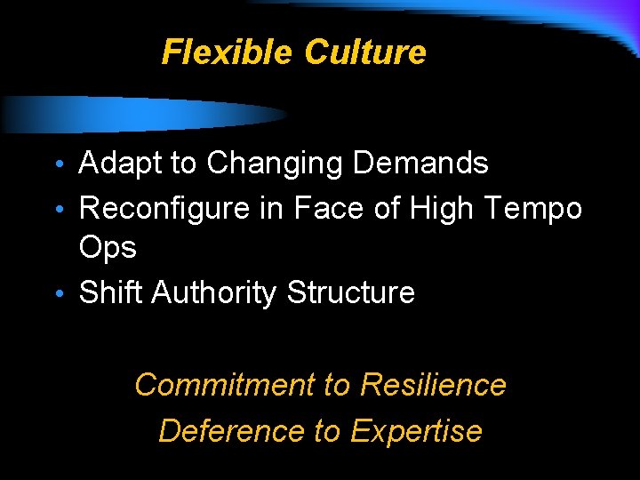 Flexible Culture • Adapt to Changing Demands • Reconfigure in Face of High Tempo