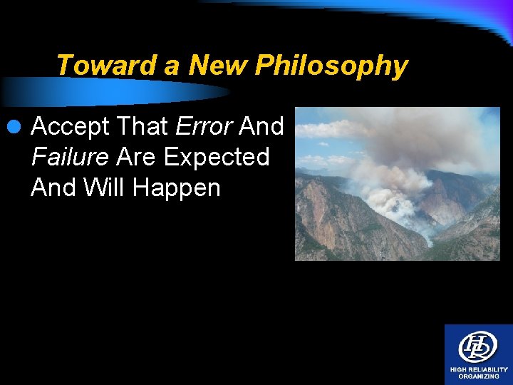 Toward a New Philosophy l Accept That Error And Failure Are Expected And Will