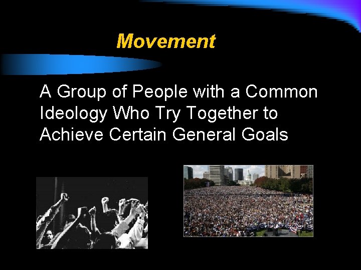Movement A Group of People with a Common Ideology Who Try Together to Achieve