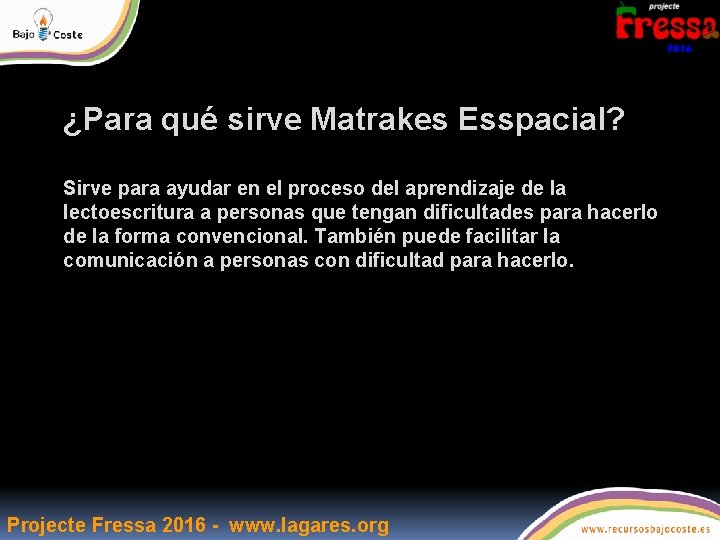 ¿Para qué sirve Matrakes Esspacial? Sirve para ayudar en el proceso del aprendizaje de