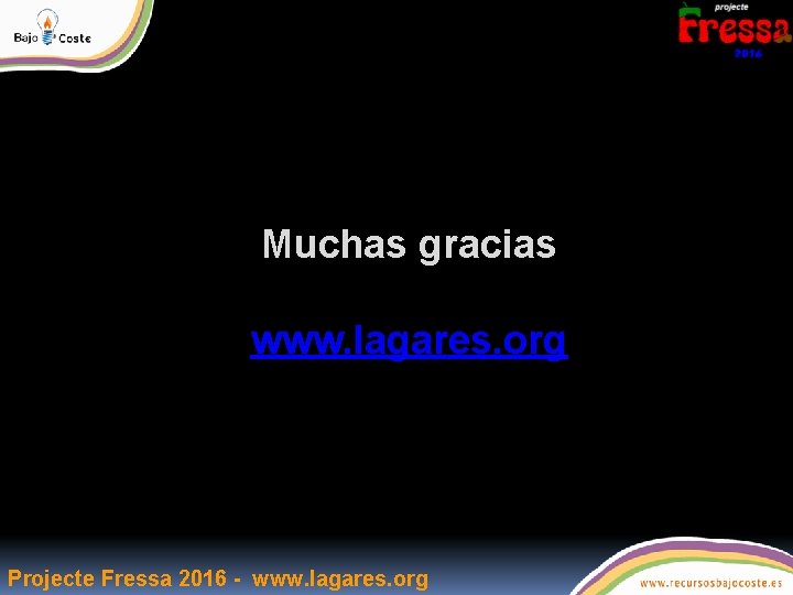 Muchas gracias www. lagares. org Projecte Fressa 2016 - www. lagares. org 