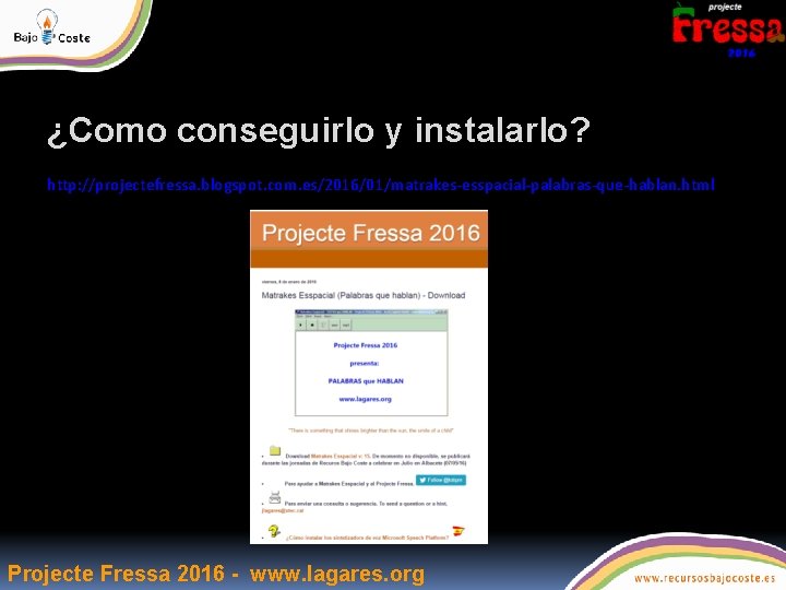 ¿Como conseguirlo y instalarlo? http: //projectefressa. blogspot. com. es/2016/01/matrakes-esspacial-palabras-que-hablan. html Projecte Fressa 2016 -