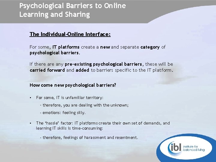 Psychological Barriers to Online Learning and Sharing The Individual-Online Interface: For some, IT platforms