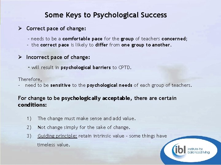 Some Keys to Psychological Success Ø Correct pace of change: - needs to be