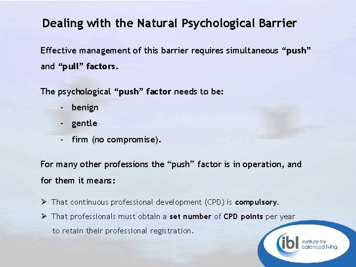 Dealing with the Natural Psychological Barrier Effective management of this barrier requires simultaneous “push”