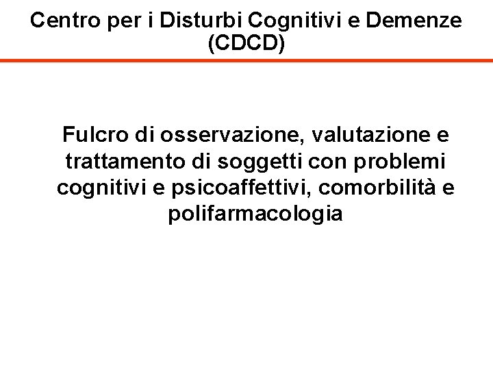 Centro per i Disturbi Cognitivi e Demenze (CDCD) Fulcro di osservazione, valutazione e trattamento