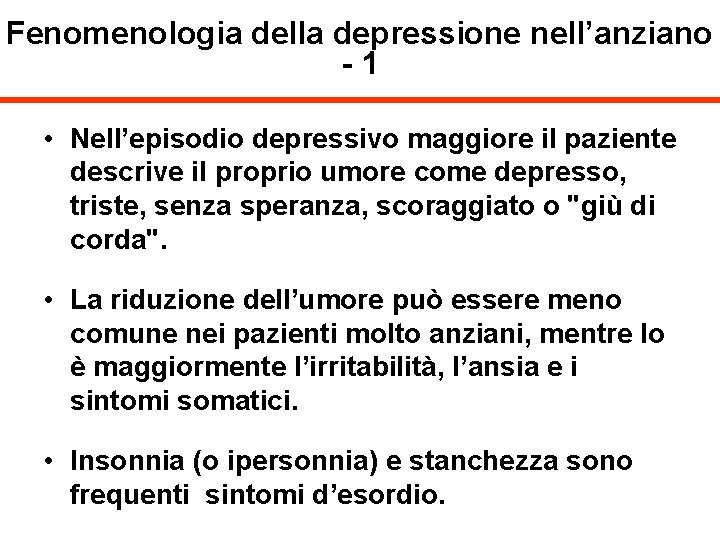 Fenomenologia della depressione nell’anziano -1 • Nell’episodio depressivo maggiore il paziente descrive il proprio