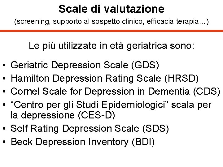 Scale di valutazione (screening, supporto al sospetto clinico, efficacia terapia…) Le più utilizzate in