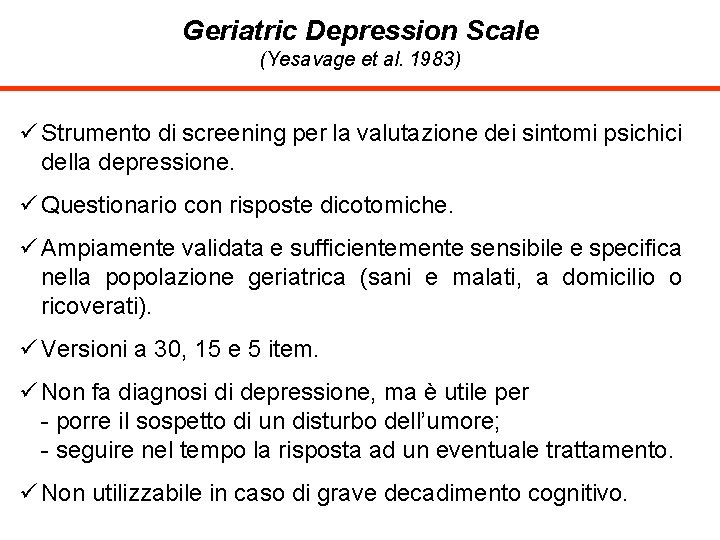 Geriatric Depression Scale (Yesavage et al. 1983) ü Strumento di screening per la valutazione