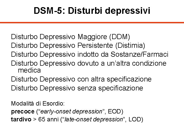 DSM-5: Disturbi depressivi Disturbo Depressivo Maggiore (DDM) Disturbo Depressivo Persistente (Distimia) Disturbo Depressivo indotto