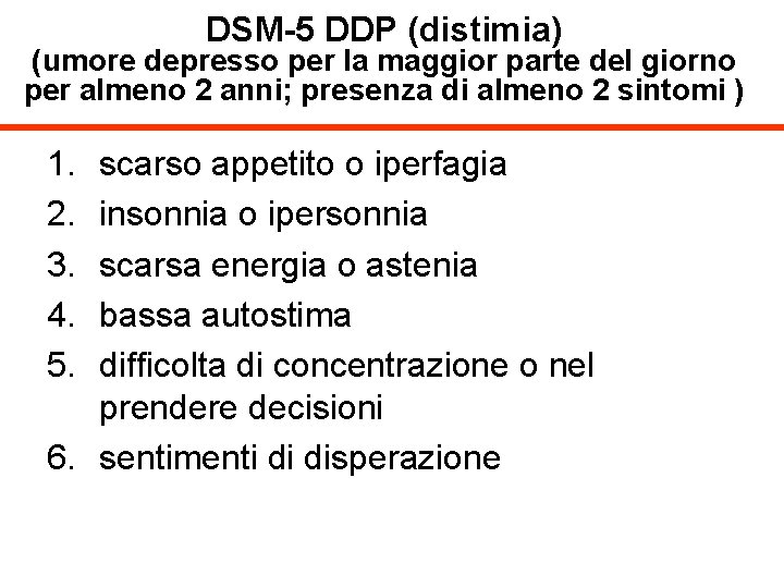 DSM-5 DDP (distimia) (umore depresso per la maggior parte del giorno per almeno 2