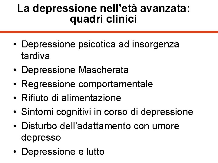 La depressione nell’età avanzata: quadri clinici • Depressione psicotica ad insorgenza tardiva • Depressione