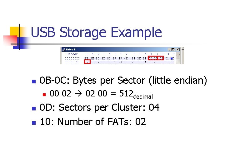 USB Storage Example n 0 B-0 C: Bytes per Sector (little endian) n n