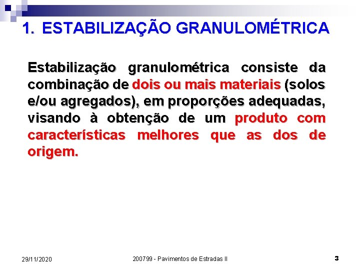 1. ESTABILIZAÇÃO GRANULOMÉTRICA Estabilização granulométrica consiste da combinação de dois ou mais materiais (solos