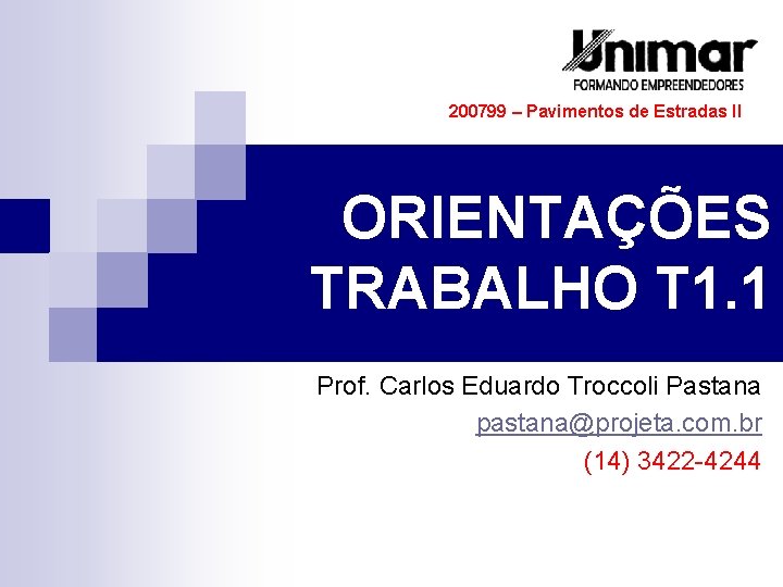 200799 – Pavimentos de Estradas II ORIENTAÇÕES TRABALHO T 1. 1 Prof. Carlos Eduardo