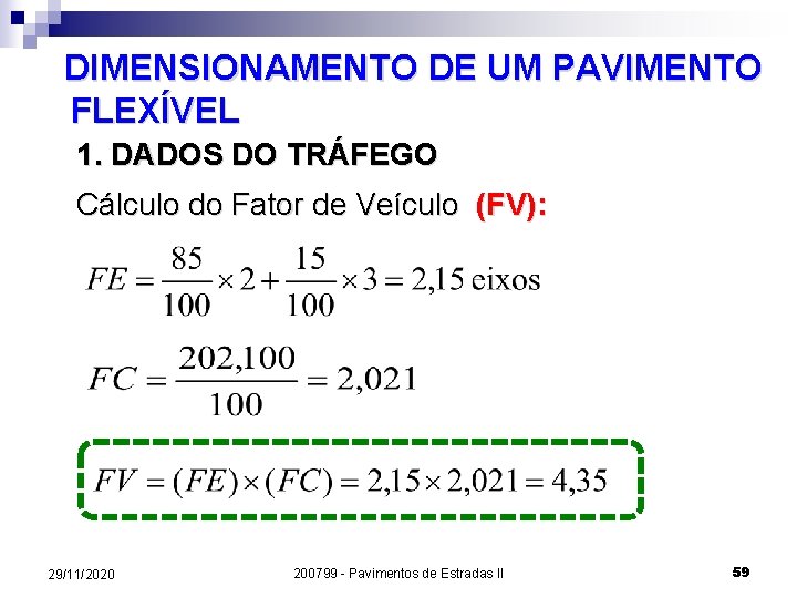 DIMENSIONAMENTO DE UM PAVIMENTO FLEXÍVEL 1. DADOS DO TRÁFEGO Cálculo do Fator de Veículo