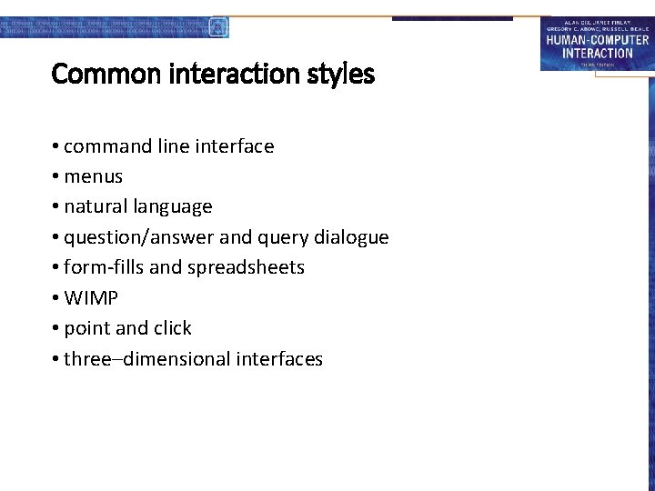 Common interaction styles • command line interface • menus • natural language • question/answer