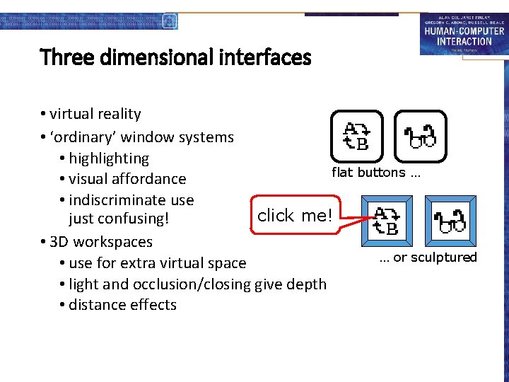 Three dimensional interfaces • virtual reality • ‘ordinary’ window systems • highlighting flat buttons