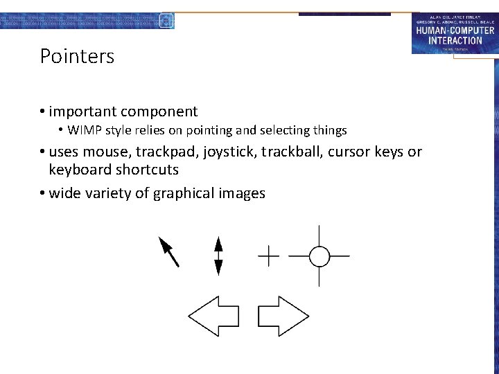 Pointers • important component • WIMP style relies on pointing and selecting things •