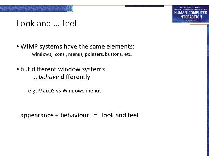 Look and … feel • WIMP systems have the same elements: windows, icons. ,