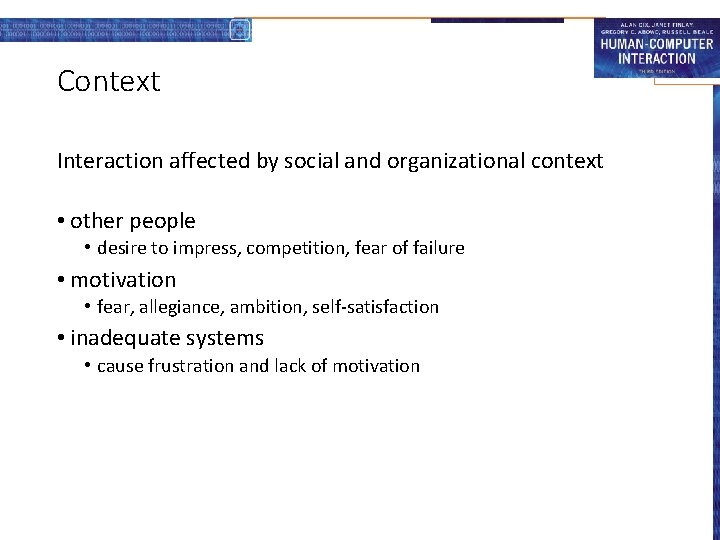 Context Interaction affected by social and organizational context • other people • desire to