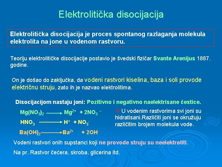 Elektrolitička disocijacija je proces spontanog razlaganja molekula elektrolita na jone u vodenom rastvoru. Teoriju