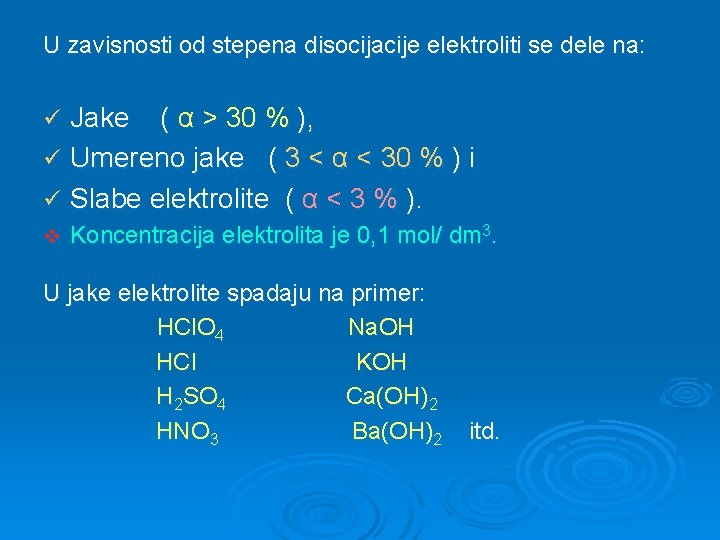 U zavisnosti od stepena disocijacije elektroliti se dele na: Jake ( α > 30