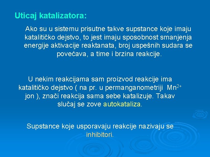 Uticaj katalizatora: Ako su u sistemu prisutne takve supstance koje imaju katalitičko dejstvo, to