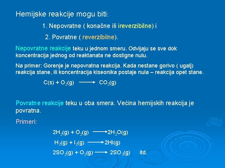 Hemijske reakcije mogu biti: 1. Nepovratne ( konačne ili ireverzibilne) i 2. Povratne (
