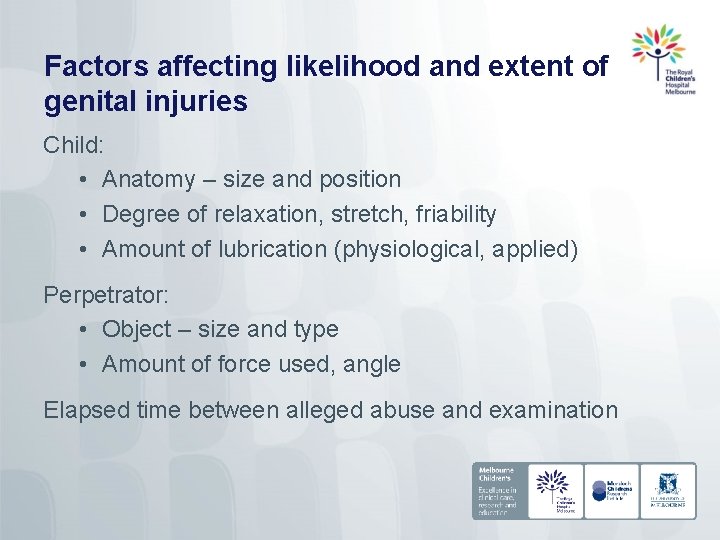 Factors affecting likelihood and extent of genital injuries Child: • Anatomy – size and