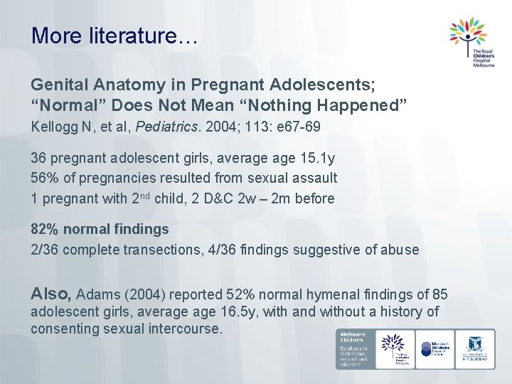 More literature… Genital Anatomy in Pregnant Adolescents; “Normal” Does Not Mean “Nothing Happened” Kellogg