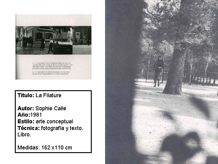 Titulo: La Filature Autor: Sophie Calle Año: 1981 Estilo: arte conceptual Técnica: fotografía y