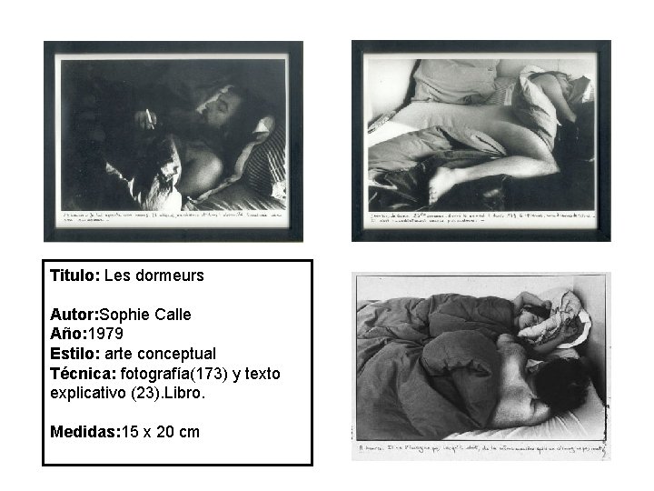 Titulo: Les dormeurs Autor: Sophie Calle Año: 1979 Estilo: arte conceptual Técnica: fotografía(173) y