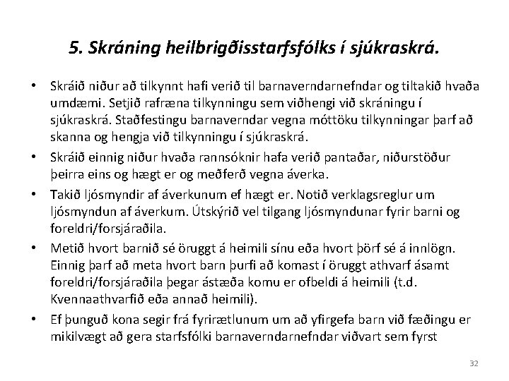 5. Skráning heilbrigðisstarfsfólks í sjúkraskrá. • Skráið niður að tilkynnt hafi verið til barnaverndarnefndar