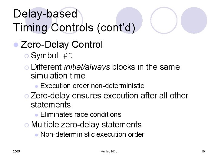 Delay-based Timing Controls (cont’d) l Zero-Delay Control ¡ Symbol: #0 ¡ Different initial/always blocks