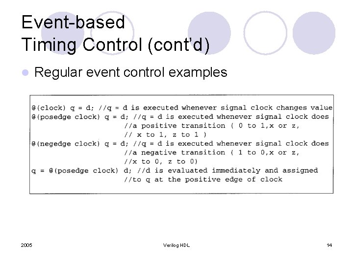 Event-based Timing Control (cont’d) l 2005 Regular event control examples Verilog HDL 14 Event-based Timing Control (cont’d) l 2005 Regular event control examples Verilog HDL 14