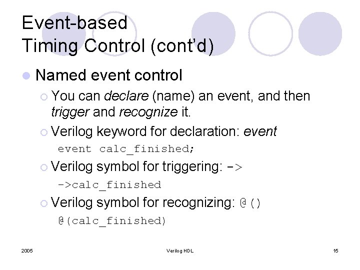 Event-based Timing Control (cont’d) l Named event control ¡ You can declare (name) an