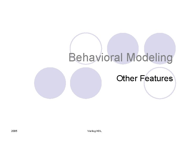 Behavioral Modeling Other Features 2005 Verilog HDL 