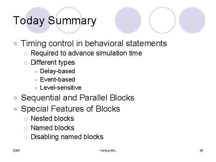 Today Summary l Timing control in behavioral statements ¡ ¡ Required to advance simulation Today Summary l Timing control in behavioral statements ¡ ¡ Required to advance simulation
