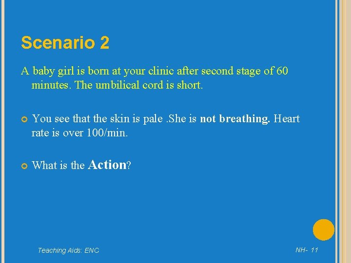 Scenario 2 A baby girl is born at your clinic after second stage of